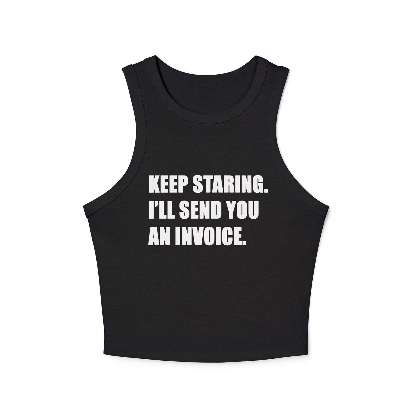 Keep Staring - Micro Rib Racer Tank Top