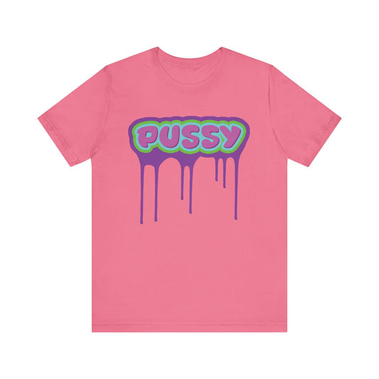 Dripping P*ssy T-Shirt