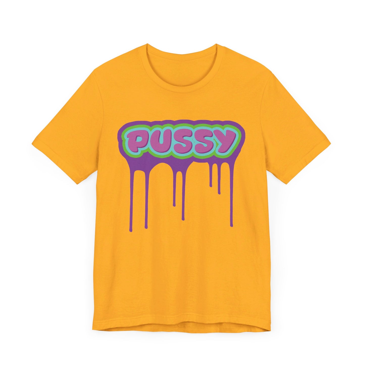 Dripping P*ssy T-Shirt