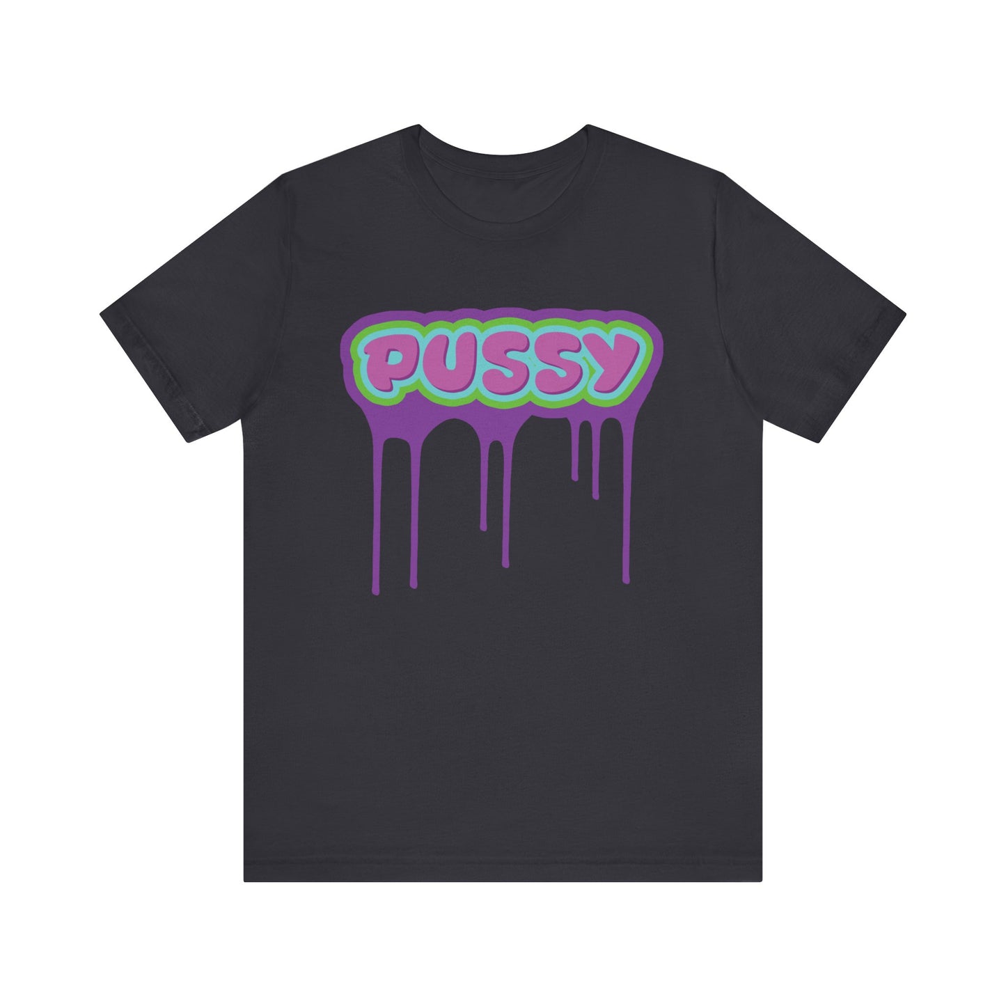 Dripping P*ssy T-Shirt