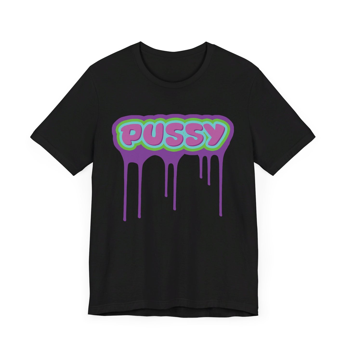 Dripping P*ssy T-Shirt