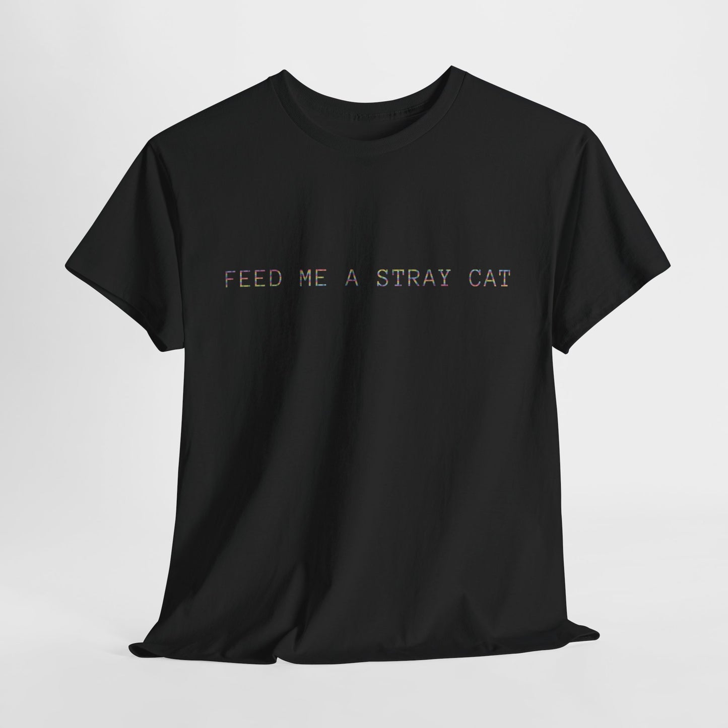 Feed Me A Stray Cat T-Shirt