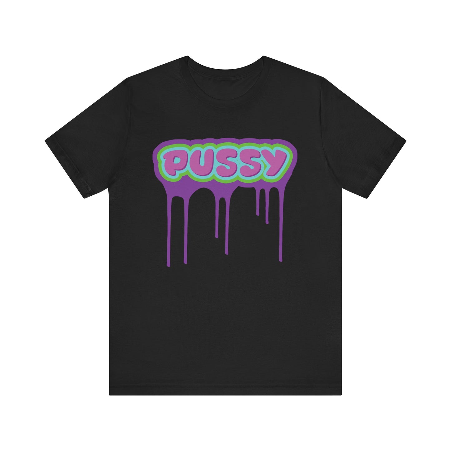 Dripping P*ssy T-Shirt