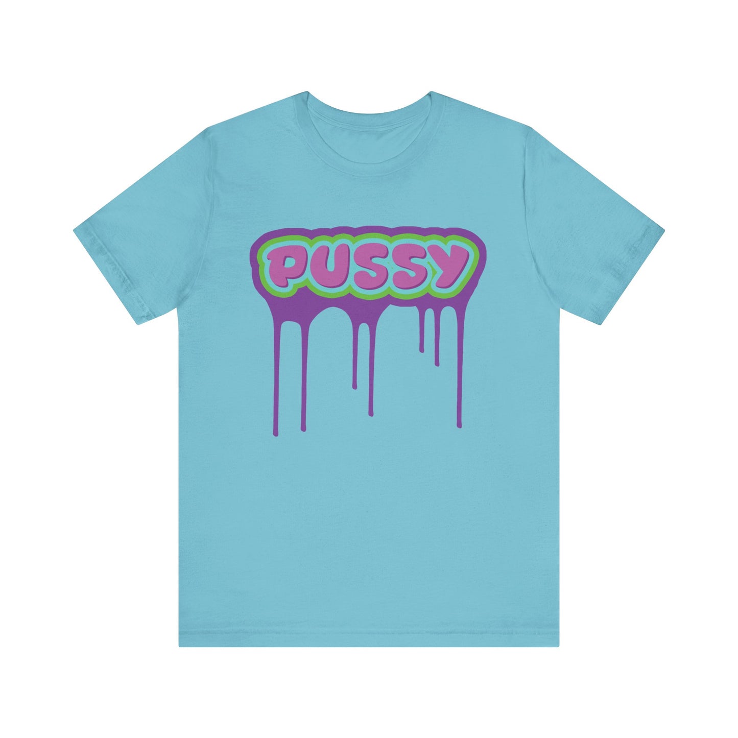 Dripping P*ssy T-Shirt